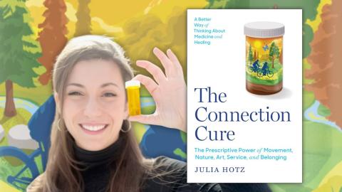 Author Julia Hotz holds a prescription bottle in front of an artistic background of two people biking in the woods near a stream. In front of painting is the cover of Hotz's book, "The Connection Cure: The Prescriptive Power of Movement, Nature, Art, Service, and Belonging."